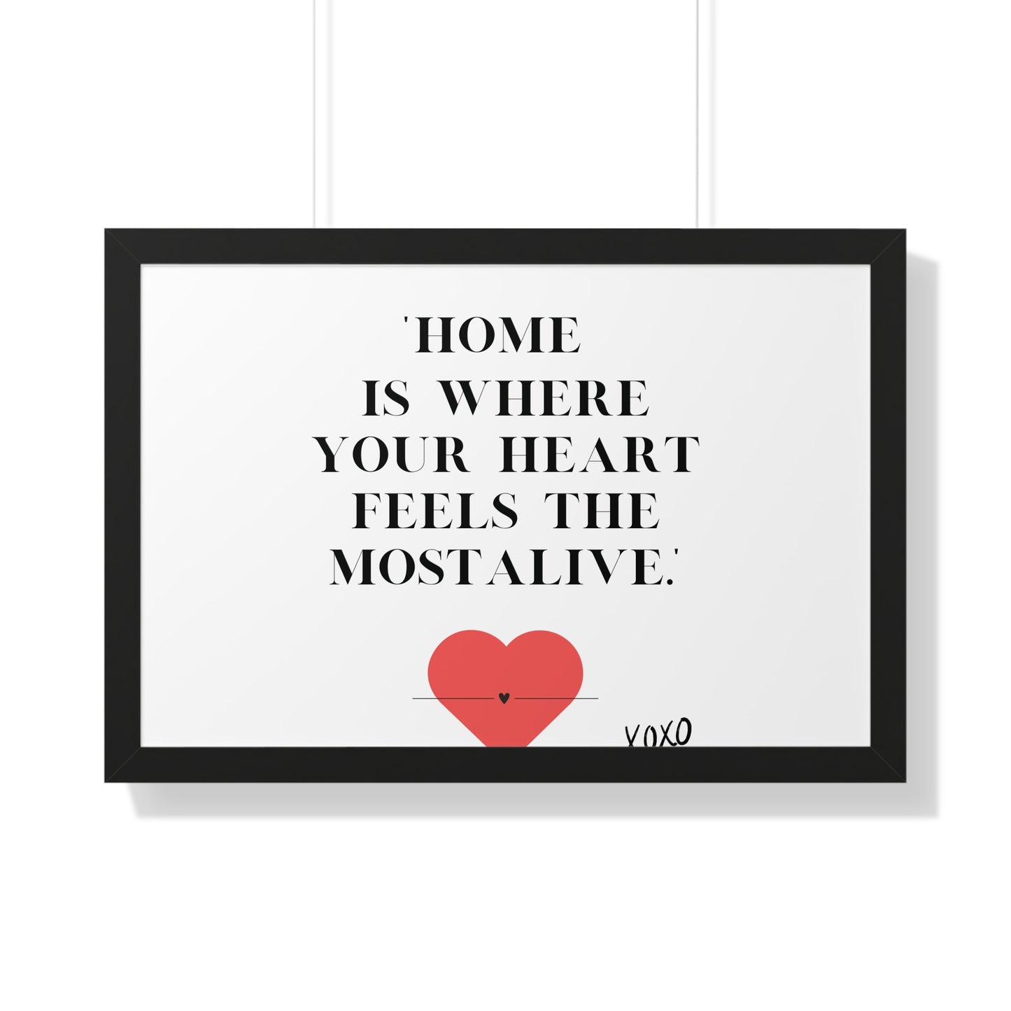 "Home Is Where Your Heart Feels Most Alive" - Framed Wall Art Print | Inspirational Home Decor