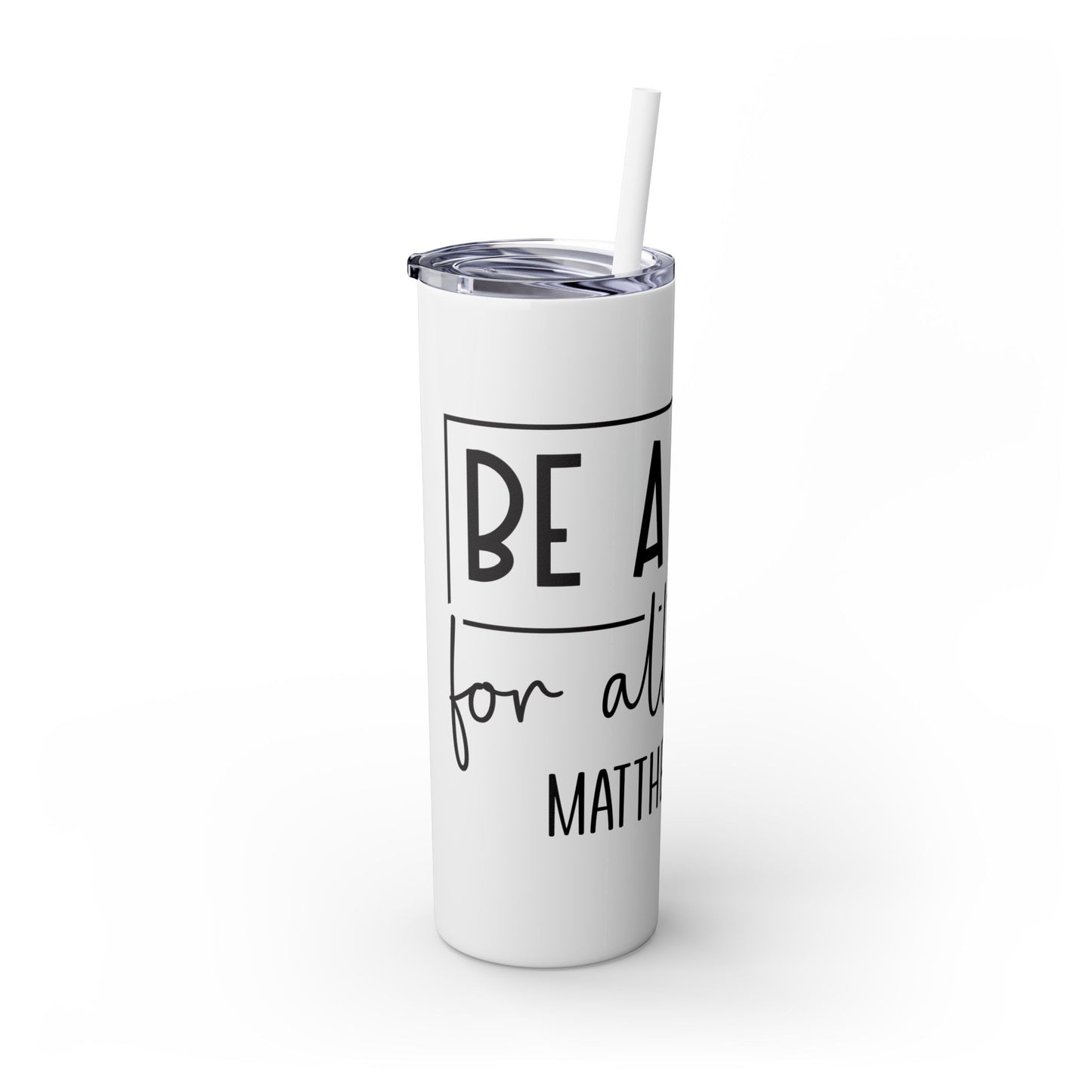 Be a Light Skinny Tumbler with Straw, 20oz