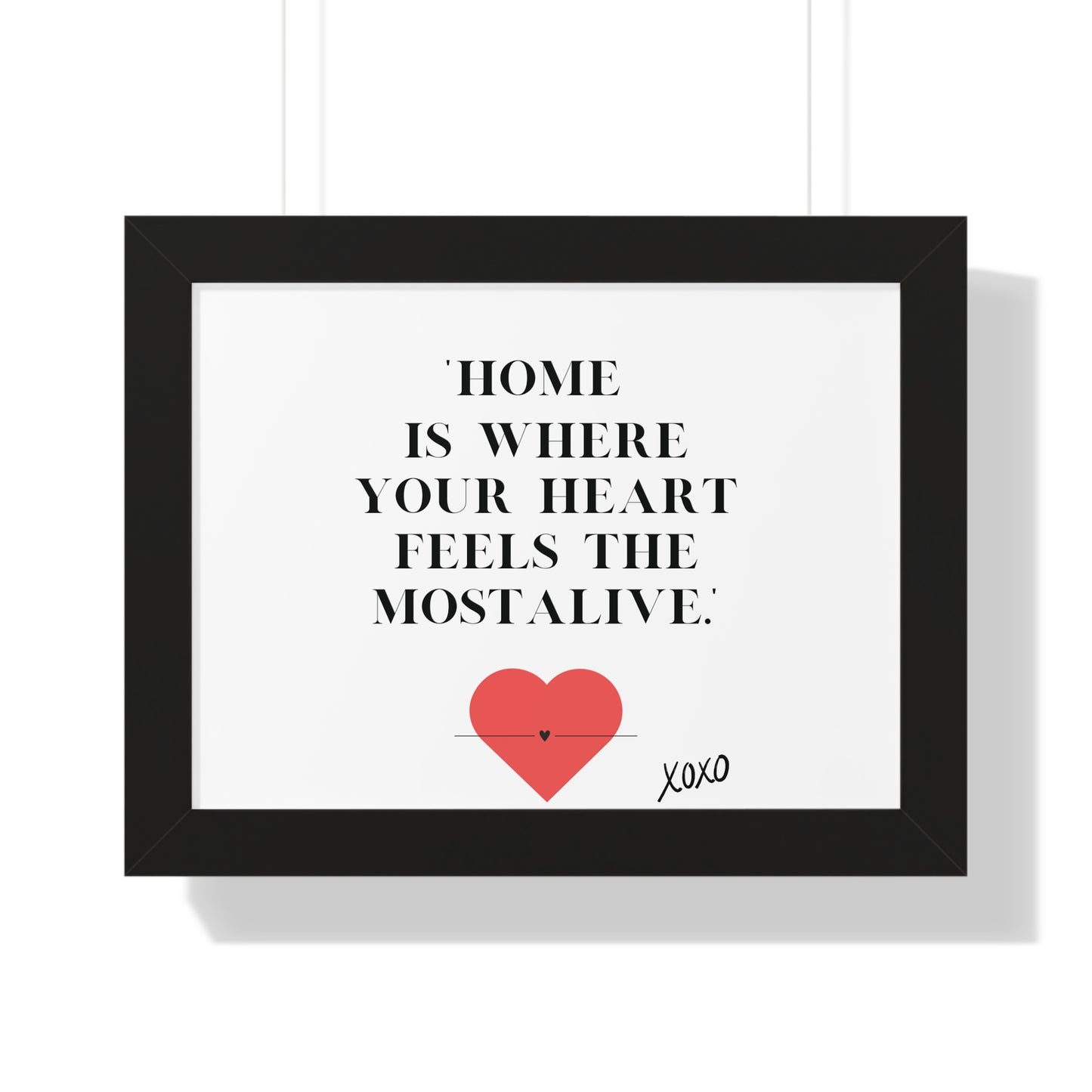 "Home Is Where Your Heart Feels Most Alive" - Framed Wall Art Print | Inspirational Home Decor