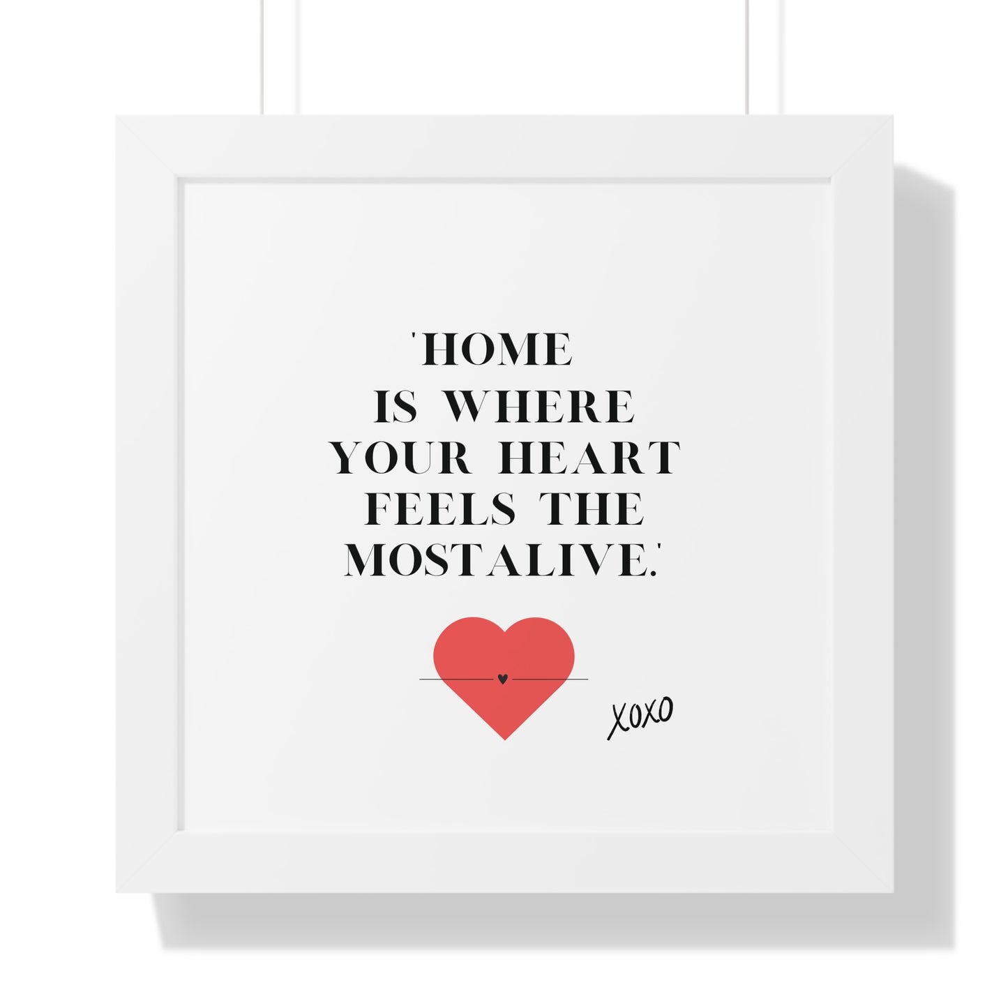 "Home Is Where Your Heart Feels Most Alive" - Framed Wall Art Print | Inspirational Home Decor