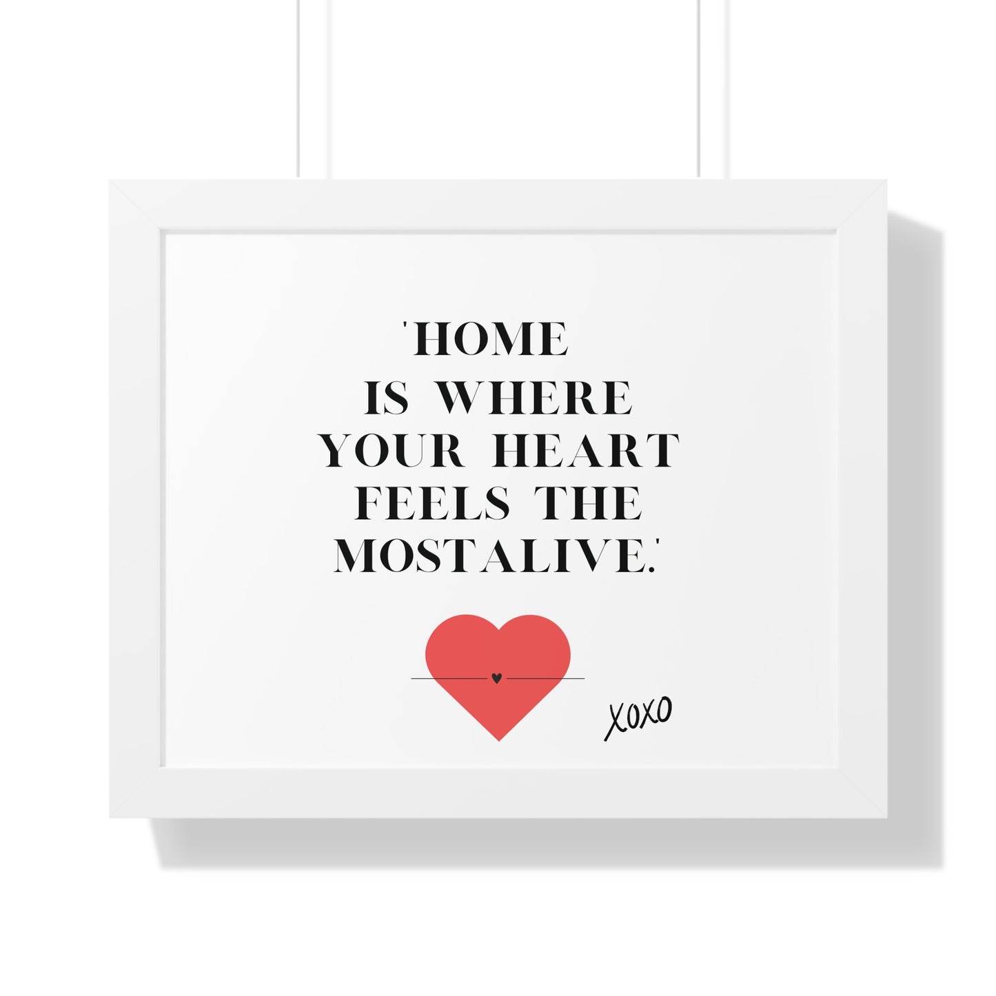 "Home Is Where Your Heart Feels Most Alive" - Framed Wall Art Print | Inspirational Home Decor