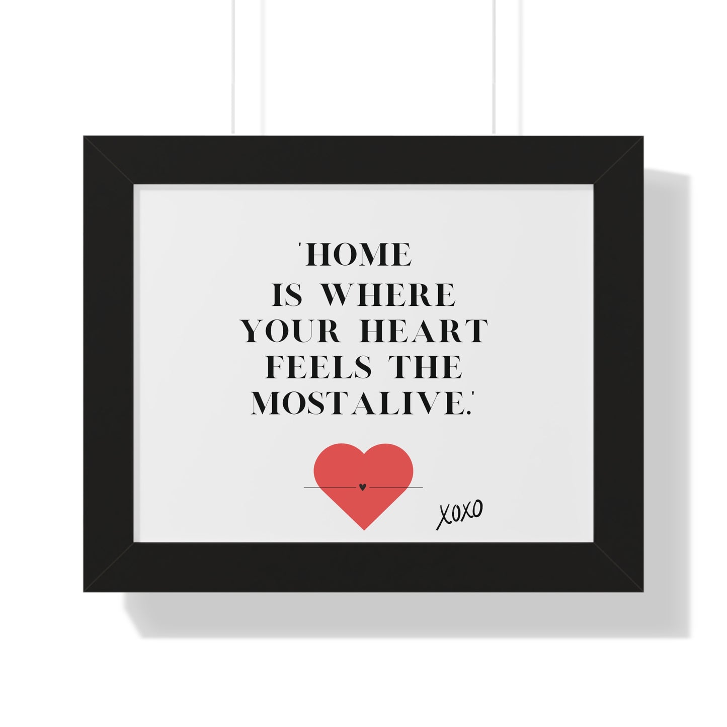 "Home Is Where Your Heart Feels Most Alive" - Framed Wall Art Print | Inspirational Home Decor