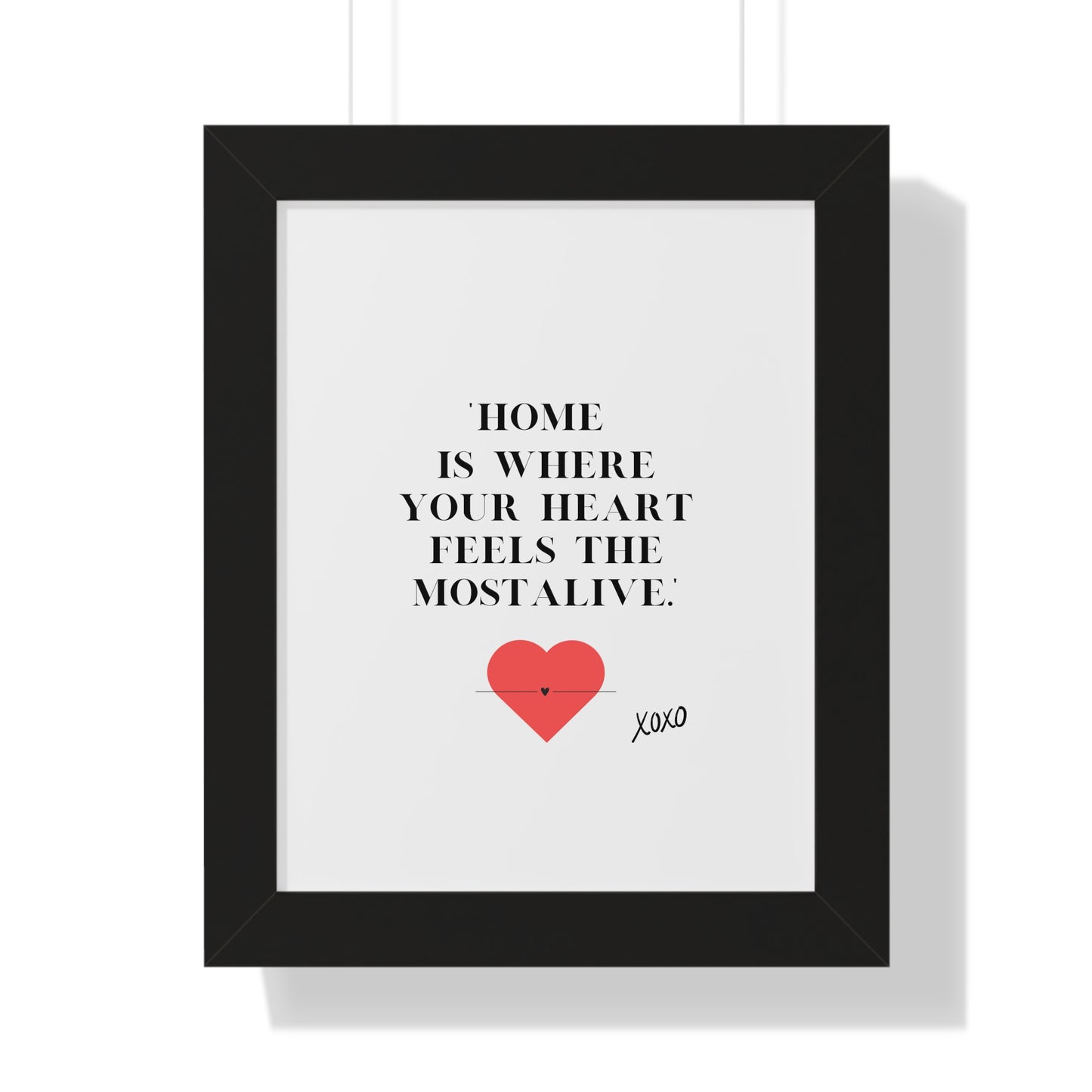 "Home Is Where Your Heart Feels Most Alive" - Framed  Vertical Wall Art Print | Inspirational Home Decor