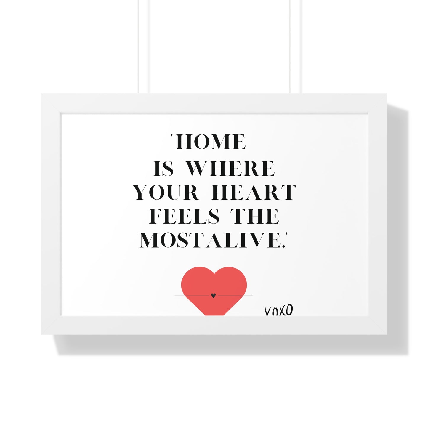 "Home Is Where Your Heart Feels Most Alive" - Framed Wall Art Print | Inspirational Home Decor