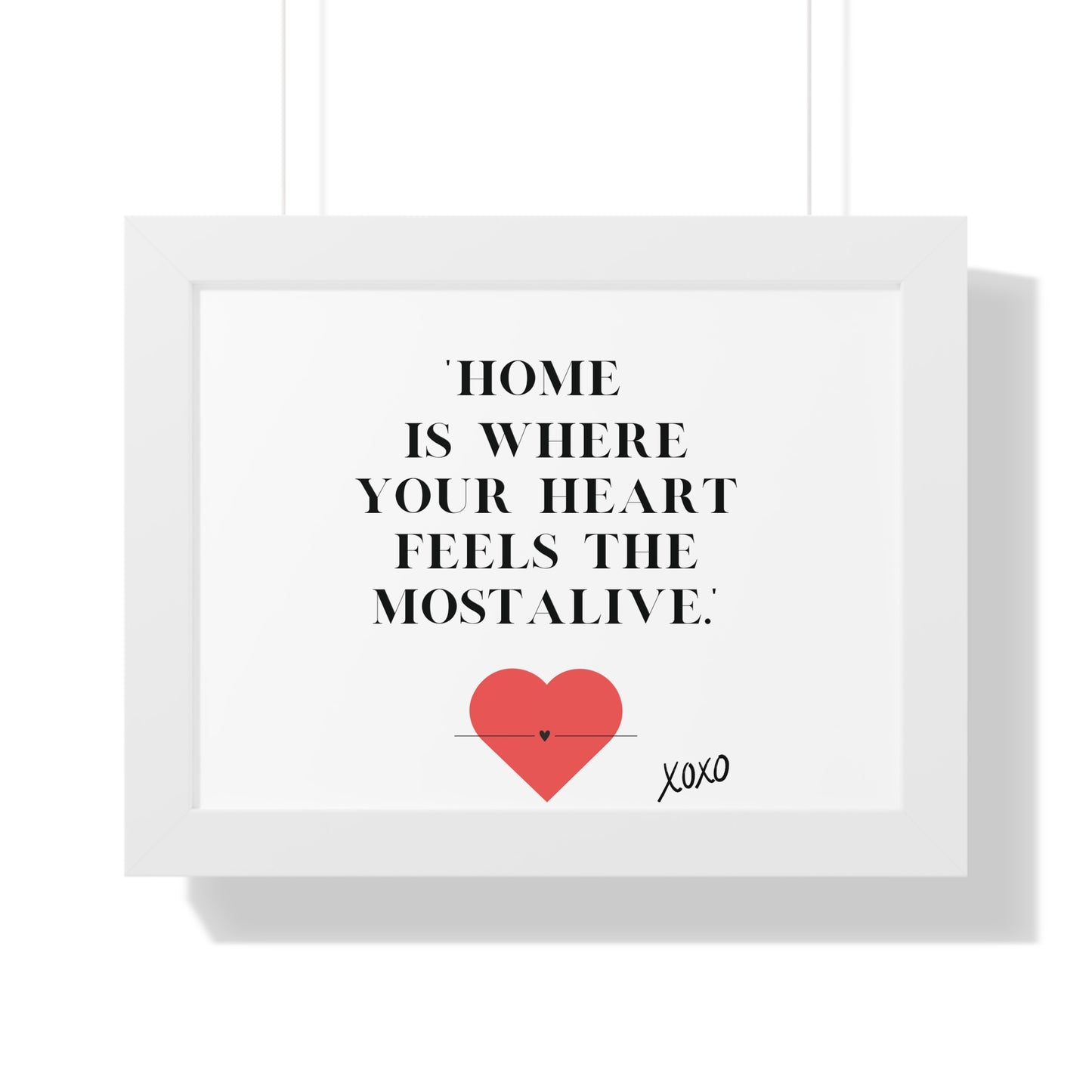 "Home Is Where Your Heart Feels Most Alive" - Framed Wall Art Print | Inspirational Home Decor