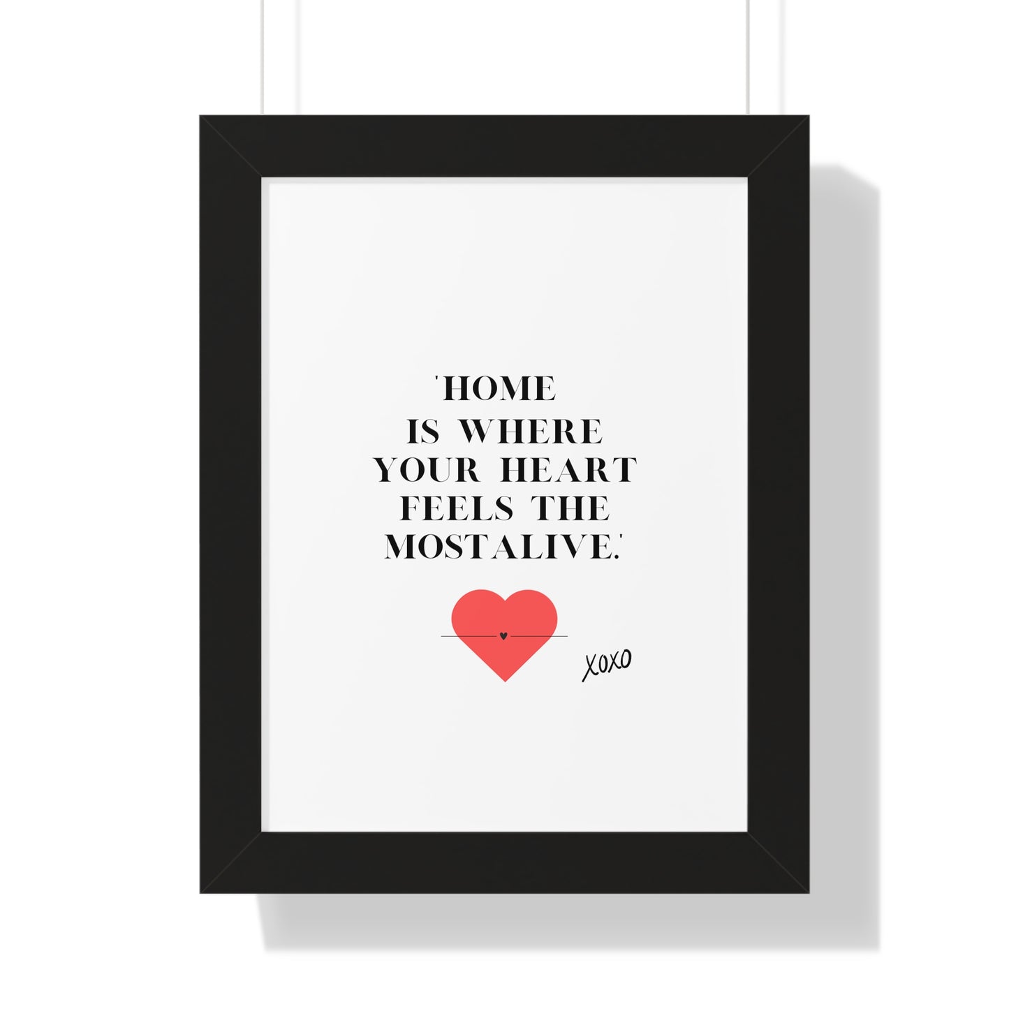 "Home Is Where Your Heart Feels Most Alive" - Framed  Vertical Wall Art Print | Inspirational Home Decor