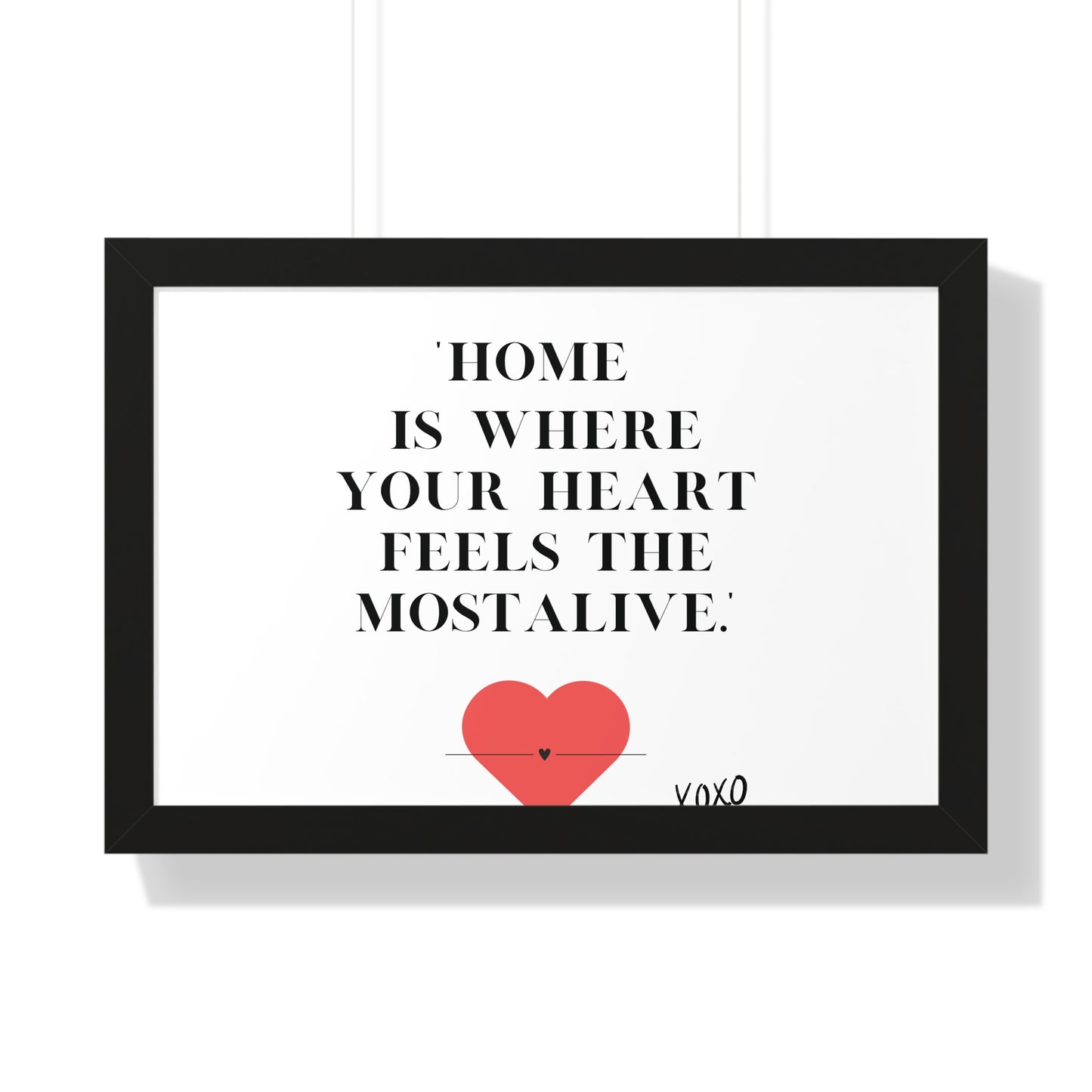 "Home Is Where Your Heart Feels Most Alive" - Framed Wall Art Print | Inspirational Home Decor