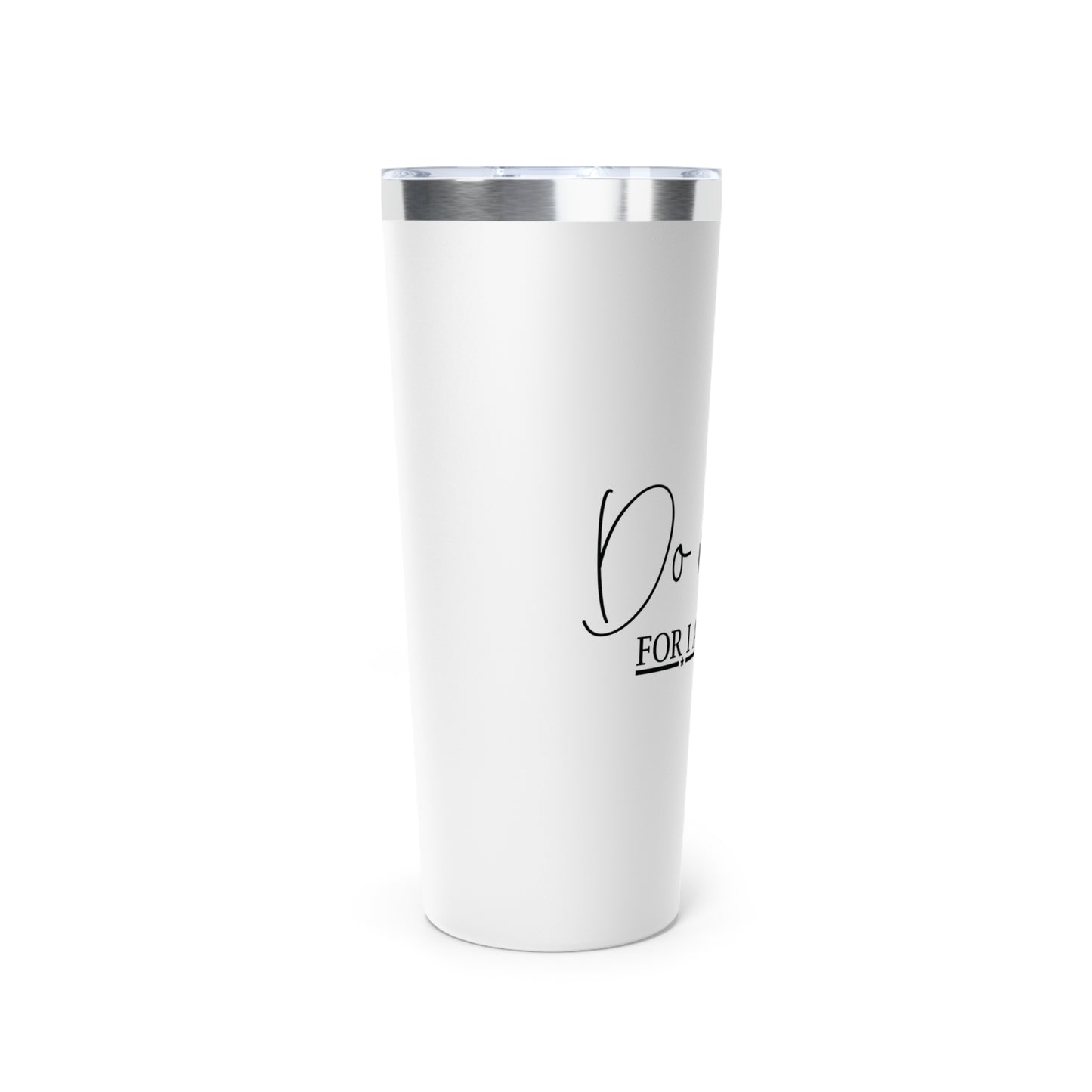 Do Not Fear Vacuum Insulated Tumbler, 22oz